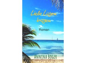 9783745021189 - Annina Boger Romance Liebesromane   Liebe Lügen trügen   Annina Boger Romance Liebesromane Bd2 - Annina Boger Kartoniert (TB)