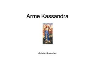 9783745022636 - Arme Kassandra - Christian Schwochert Kartoniert (TB)