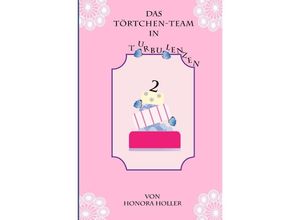 9783745022834 - Das Törtchen-Team   Das Törtchen-Team in Turbulenzen - Honora Holler Kartoniert (TB)