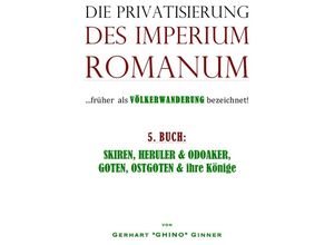 9783745023473 - die Privatisierung des Imperium RomanumBd5 - Gerhart Ginner Kartoniert (TB)