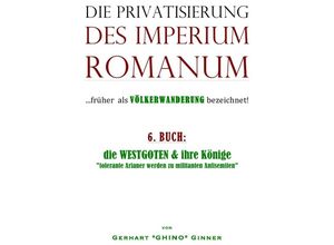 9783745023480 - die Privatisierung des Imperium RomanumBd6 - Gerhart Ginner Kartoniert (TB)