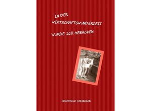 9783745024654 - In der Wirtschaftswunderzeit wurde ich gebacken - Mechthild Steinigen Kartoniert (TB)