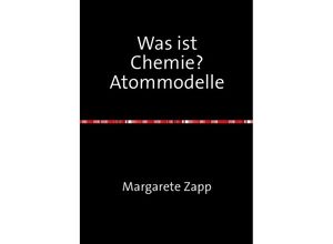 9783745025224 - Was ist Chemie? Atommodelle - Margarete Zapp Kartoniert (TB)