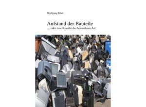 9783745025637 - Aufstand der Bauteile - Wolfgang Klatt Kartoniert (TB)