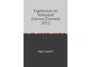 9783745030709 - Sportstatistik   Ergebnisse im Volleyball (Herren Damen) 2011 - Ingo Lippert Kartoniert (TB)