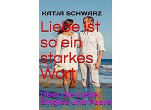 9783745031034 - Liebe ist so ein starkes Wort - Katja Schwarz Kartoniert (TB)