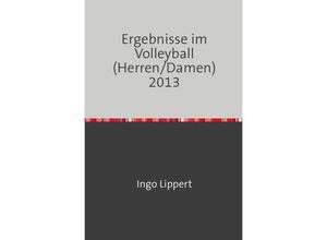 9783745031065 - Sportstatistik   Ergebnisse im Volleyball (Herren Damen) 2013 - Ingo Lippert Kartoniert (TB)