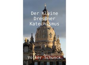 9783745032499 - Der Kleine Dresdner Katechismus - Volker Schunck Kartoniert (TB)