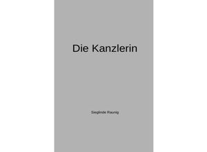 9783745038828 - Die Kanzlerin - Sieglinde Raunig Kartoniert (TB)