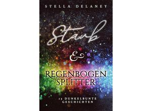 9783745039238 - Staub und Regenbogensplitter - Stella Delaney Kartoniert (TB)