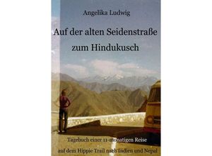 9783745040098 - Auf der alten Seidenstraße zum Hindukusch - Angelika Ludwig Kartoniert (TB)