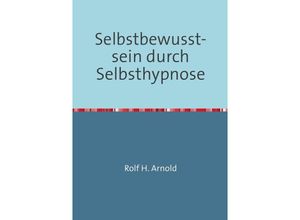 9783745040470 - Selbstbewusstsein durch Selbsthypnose - Rolf H Arnold Kartoniert (TB)