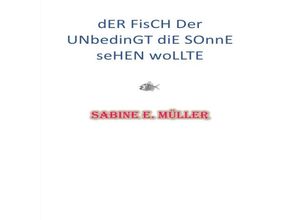 9783745042733 - Der Fisch der unbedingt die Sonne sehen wollte - Sabine E Müller Kartoniert (TB)