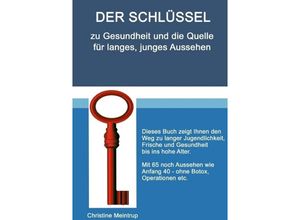 9783745043372 - Der Schlüssel zu Gesundheit und die Quelle für langes junges Aussehen - Christine Meintrup Kartoniert (TB)