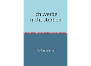 9783745043600 - Ich werde nicht sterben - Volker Wirths Kartoniert (TB)