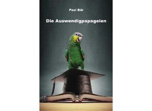 9783745045703 - Die Auswendigpapageien - Paul Bär Kartoniert (TB)