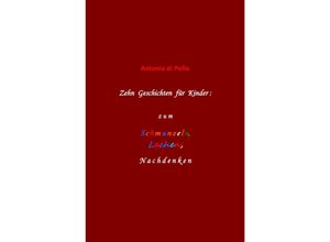 9783745046342 - Zehn Geschichten für Kinder zum Schmunzeln Lachen Nachdenken - Antonia di Pello Kartoniert (TB)