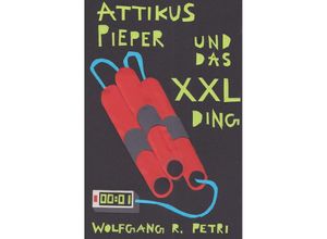 9783745048926 - Attikus Pieper und das XXL-Ding - Wolfgang R Petri Kartoniert (TB)