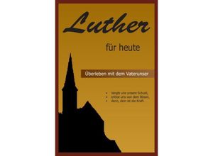 9783745048940 - Luther für heute - Überleben mit dem Vaterunser - Martin Luther Kartoniert (TB)