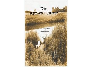 9783745052251 - Der Karpfen-Flüsterer - Bettina Bäumert Kartoniert (TB)