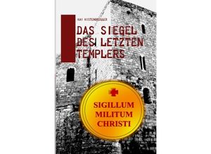 9783745052848 - Das Siegel des letzten Templers - Kai Kistenbrügger Kartoniert (TB)