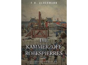 9783745053074 - Die Kammerzofe Robespierres - Franz Heinrich Achermann Kartoniert (TB)