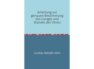 9783745053203 - Anleitung zur genauen Bestimmung des Ganges und Standes der Uhren - Gustav Adolph Jahn Kartoniert (TB)