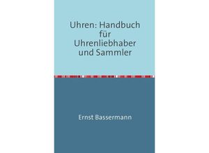 9783745053241 - Uhren Handbuch für Uhrenliebhaber und Sammler - Ernst von Bassermann-Jordan Kartoniert (TB)