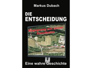 9783745053425 - DIE ENTSCHEIDUNG - BEGEGNUNG MIT EINEM KANNIBALEN - Markus Dubach Kartoniert (TB)