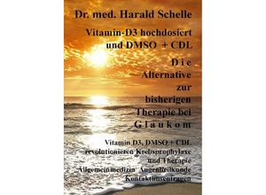 9783745054071 - Vitamin-D3 hochdosiert D i e Alternative zur bisherigen Therapie bei G l a u k o m - Harald Schelle Kartoniert (TB)