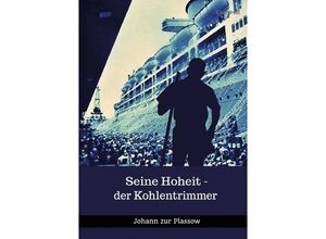 9783745057232 - Seine Hoheit - der Kohlentrimmer - Johann zur Plassow Kartoniert (TB)