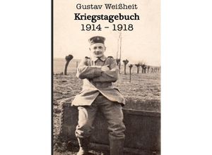 9783745060324 - Kriegstagebuch 1914-1918 Gustav Weißheit - Janis Weißheit Kartoniert (TB)