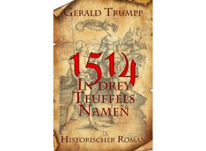 9783745060454 - 1514 - In drey Teuffels Namen - Gerald Trumpp Kartoniert (TB)