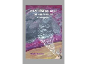 9783745061321 - JETZT BIST DU WEG! DIE ABRECHNUNG - Monika Bonanno Kartoniert (TB)