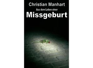 9783745064193 - Aus dem Leben einer Missgeburt - Christian Manhart Kartoniert (TB)