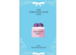 9783745065152 - Das Törtchen-Team   Das Törtche-Team und Madame Fine - Honora Holler Kartoniert (TB)