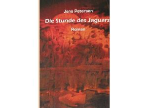 9783745066067 - Die Stunde des Jaguars - Jens Petersen Kartoniert (TB)