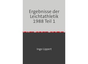 9783745066517 - Sportstatistik   Ergebnisse der Leichtathletik 1988 Teil 1 - Ingo Lippert Kartoniert (TB)