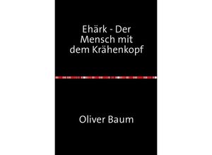 9783745069631 - Ehärk - Der Mensch mit dem Krähenkopf - Oliver Baum Kartoniert (TB)