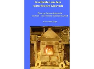 9783745072068 - Geschichten aus dem schwedischen Glasreich - Gunter Flügel Kartoniert (TB)