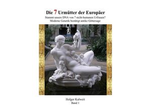 9783745075625 - Die 7 Urmütter der Europäer - Holger Kalweit Kartoniert (TB)