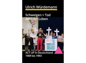 9783745076837 - Schweigen = Tod Aktion = Leben - Ulrich Würdemann Kartoniert (TB)