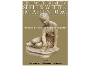 9783745077179 - eine Welt ohne TV Spielen & Wetten im alten Rom - gerhart ginner Kartoniert (TB)