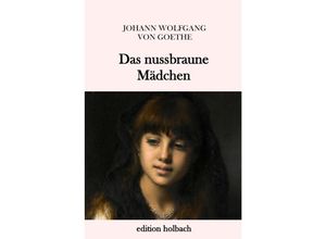 9783745077452 - Das nussbraune Mädchen - Johann Wolfgang von Goethe Kartoniert (TB)