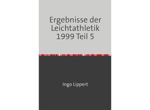 9783745079197 - Sportstatistik   Ergebnisse der Leichtathletik 1999 Teil 5 - Ingo Lippert Kartoniert (TB)