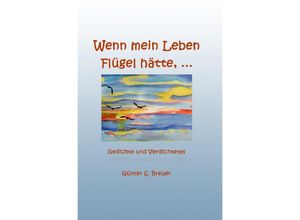 9783745079739 - Wenn mein Leben Flügel hätte - Günter Breuer Kartoniert (TB)