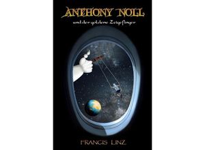 9783745080193 - Anthony Noll und der goldene Zeigefinger - Francis Linz Kartoniert (TB)