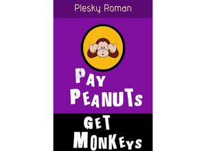 9783745081671 - Pay Peanuts get Monkeys! - Roman Plesky Kartoniert (TB)