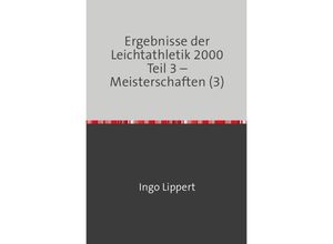 9783745081855 - Sportstatistik   Ergebnisse der Leichtathletik 2000 Teil 3 - Meisterschaften (3) - Ingo Lippert Kartoniert (TB)