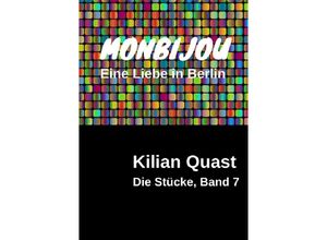 9783745083200 - Die Stücke Band 7 - MONBIJOU - Eine Liebe in Berlin - Kilian Quast Kartoniert (TB)